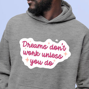 Hoodie Unisex Dreams Don't Work Unless You Do