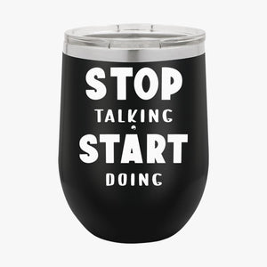 Wine Tumbler Stop Talking Start Doing