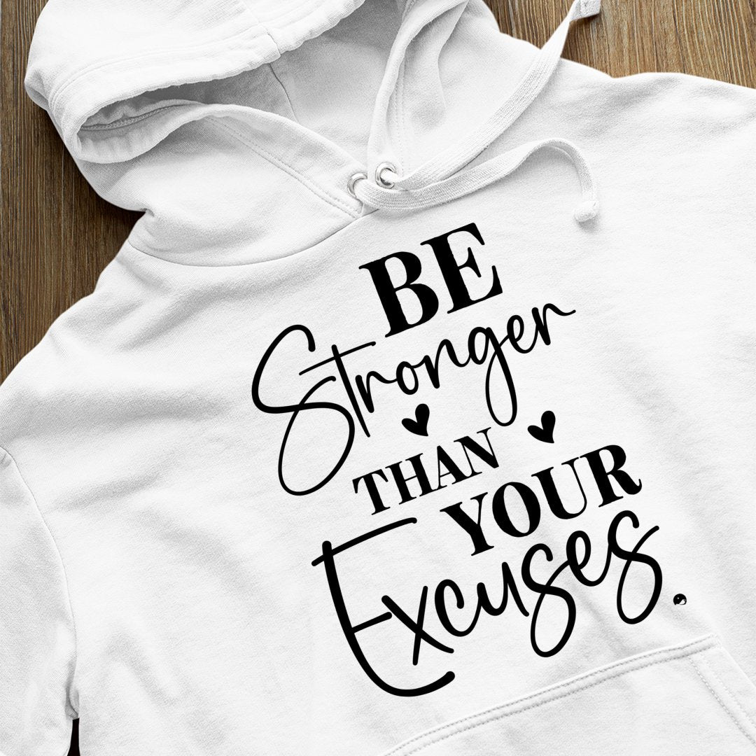 Hoodie Unisex Be Stronger Than Your Excuses