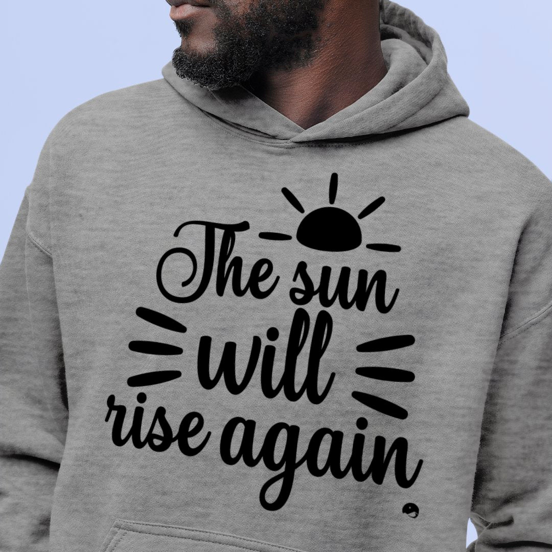 Hoodie Unisex The Sun Will Rise Again