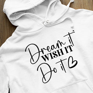 Hoodie Unisex Dream It Wish It Do It