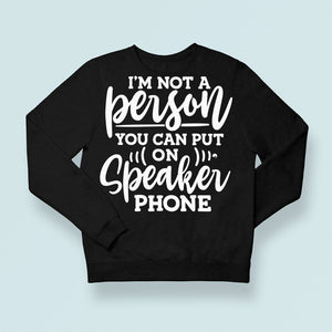 Sweatshirt Unisex I Am Not A Person You Can Put On Speaker Phone