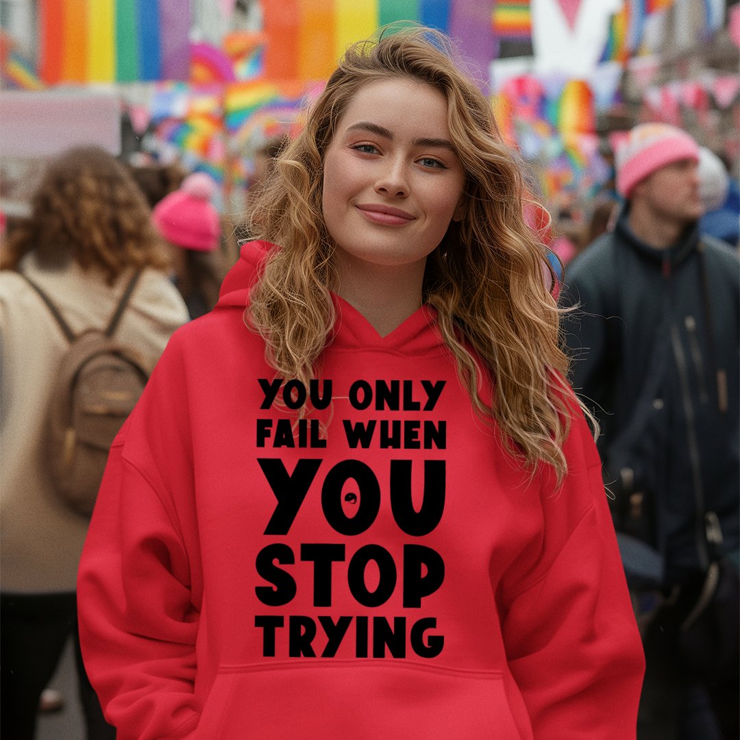 Hoodie Unisex You Only Fail When You Stop Trying