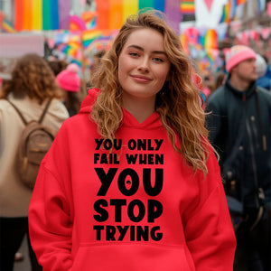 Hoodie Unisex You Only Fail When You Stop Trying