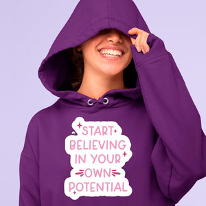 Hoodie Unisex Start Believing In Your Own Potential