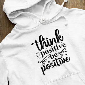 Hoodie Unisex Think Positive Be Positive