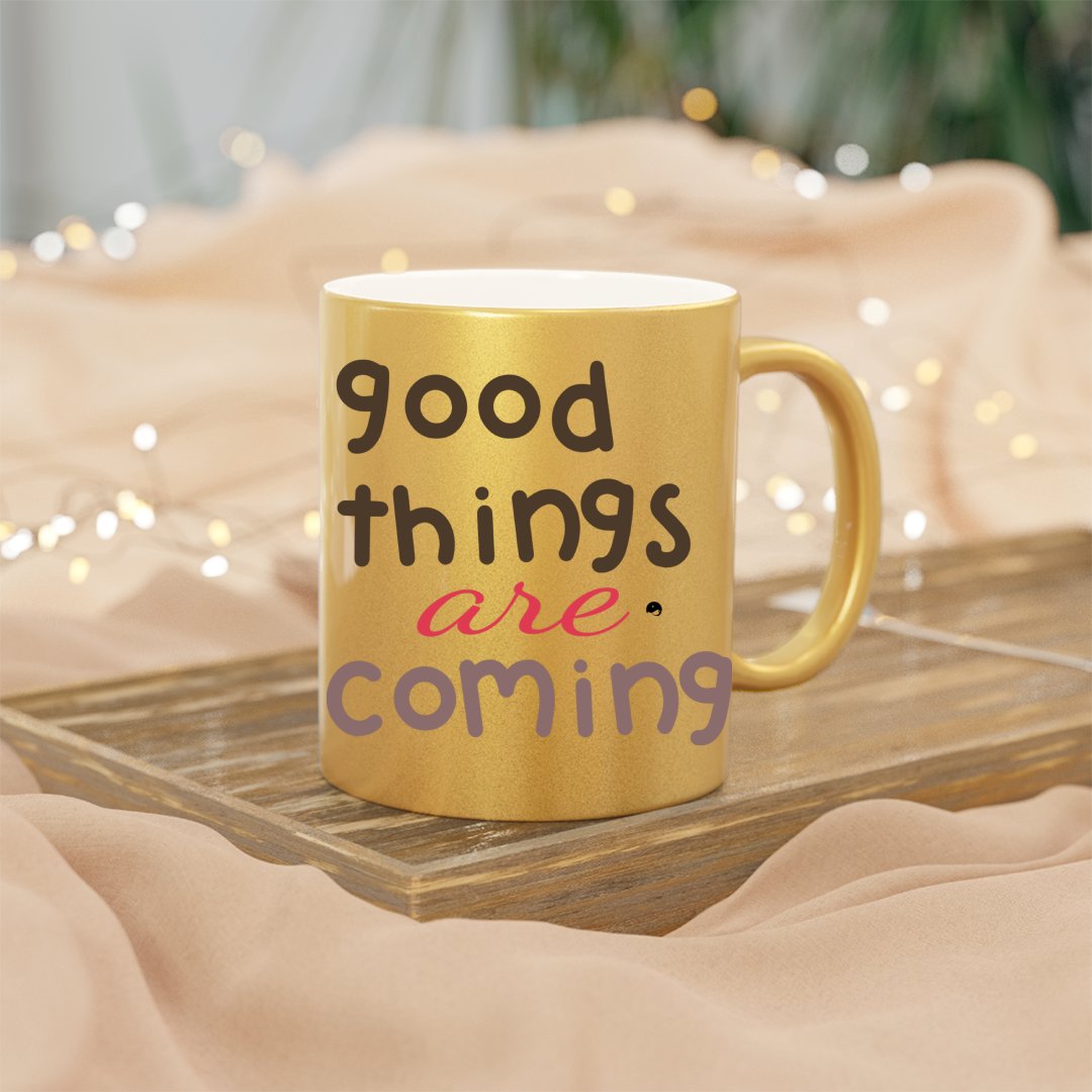 Mug Good Things Are Coming