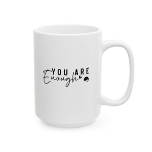 You Are Enough Ceramic Mug, (11oz, 15oz)