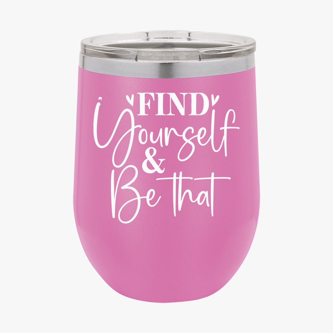 Wine Tumbler Find Yourself & Be Than