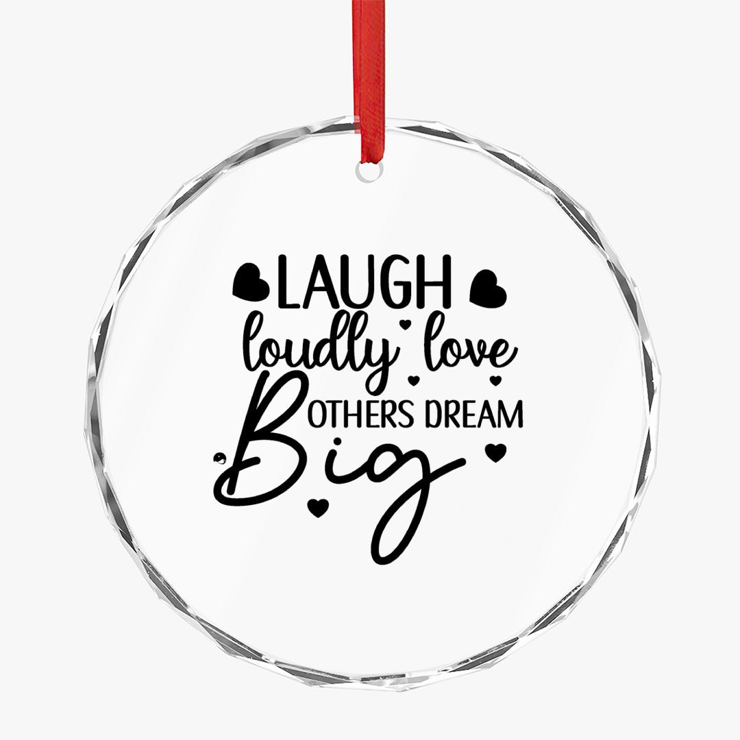 Crystal Glass Ornament Laugh Loudly Love Others Dream Big