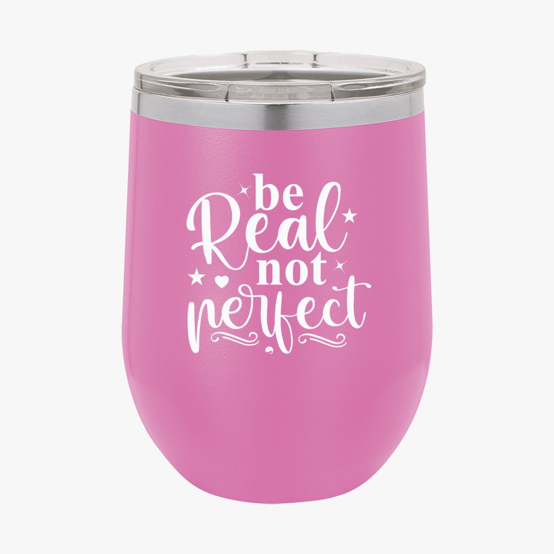 Wine Tumbler Be Real Not Perfect