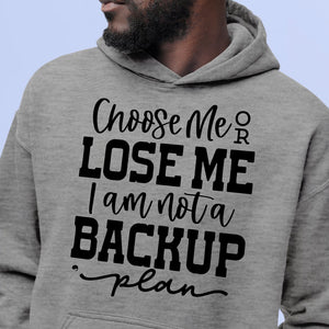 Hoodie Unisex Choose Me Or Lose Me I Am Not A Backup