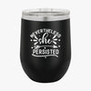 Wine Tumbler Never The Less She Persisted