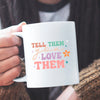 Mug Tell Them You Love Them