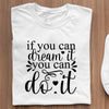 T-Shirt If You Can Dream It You Can Do It