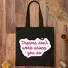 Tote Bag Dreams Don't Work Unless You Do