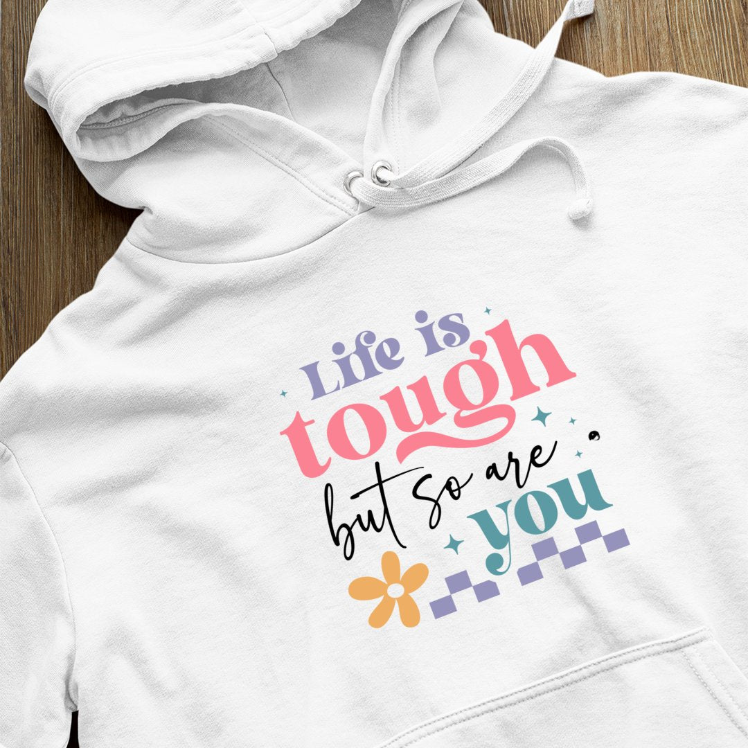 Hoodie Unisex Life Is Tough But So Are You