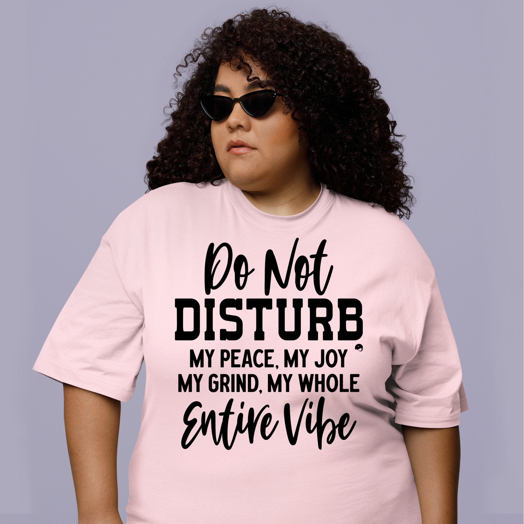 T-Shirt Do Not Disturb My Peace, My Joy, My Grind, My Whole Entive Vibe