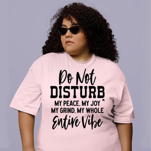 T-Shirt Do Not Disturb My Peace, My Joy, My Grind, My Whole Entive Vibe