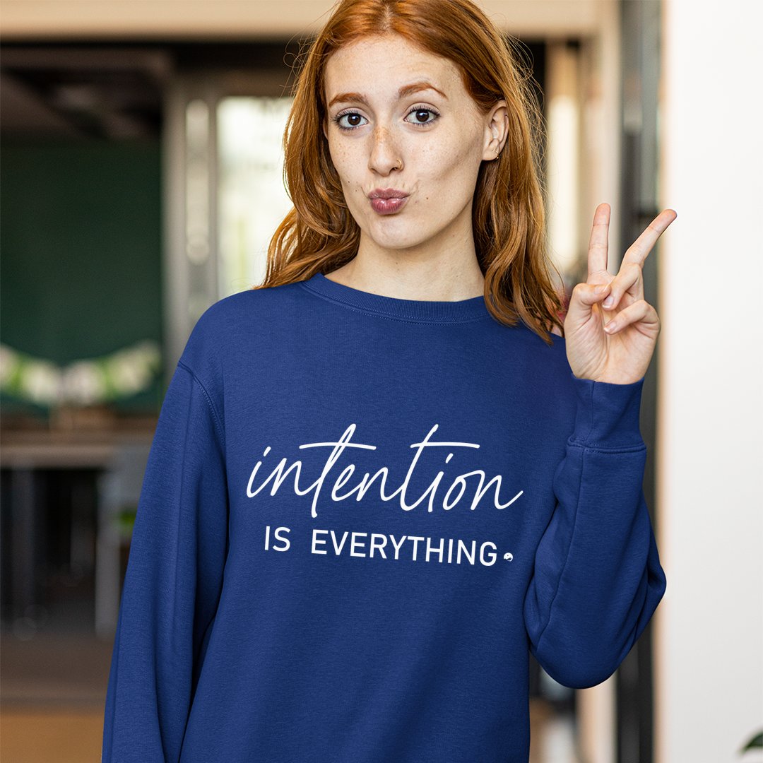 Sweatshirt Unisex Intention Is Everything