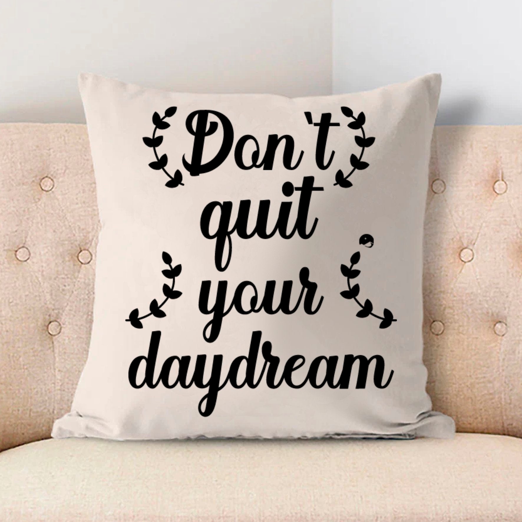 Pillow Case Don't Quit Your Daydream