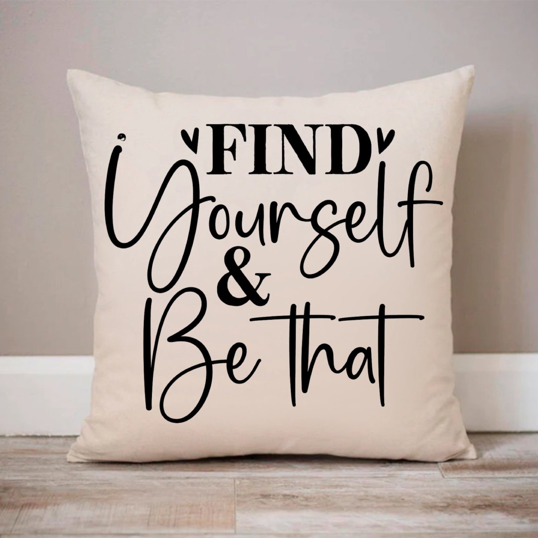 Pillow Case Find Yourself & Be Than