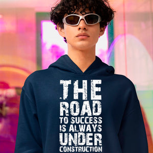 Hoodie Unisex The Road To Success Is Always Under Construction