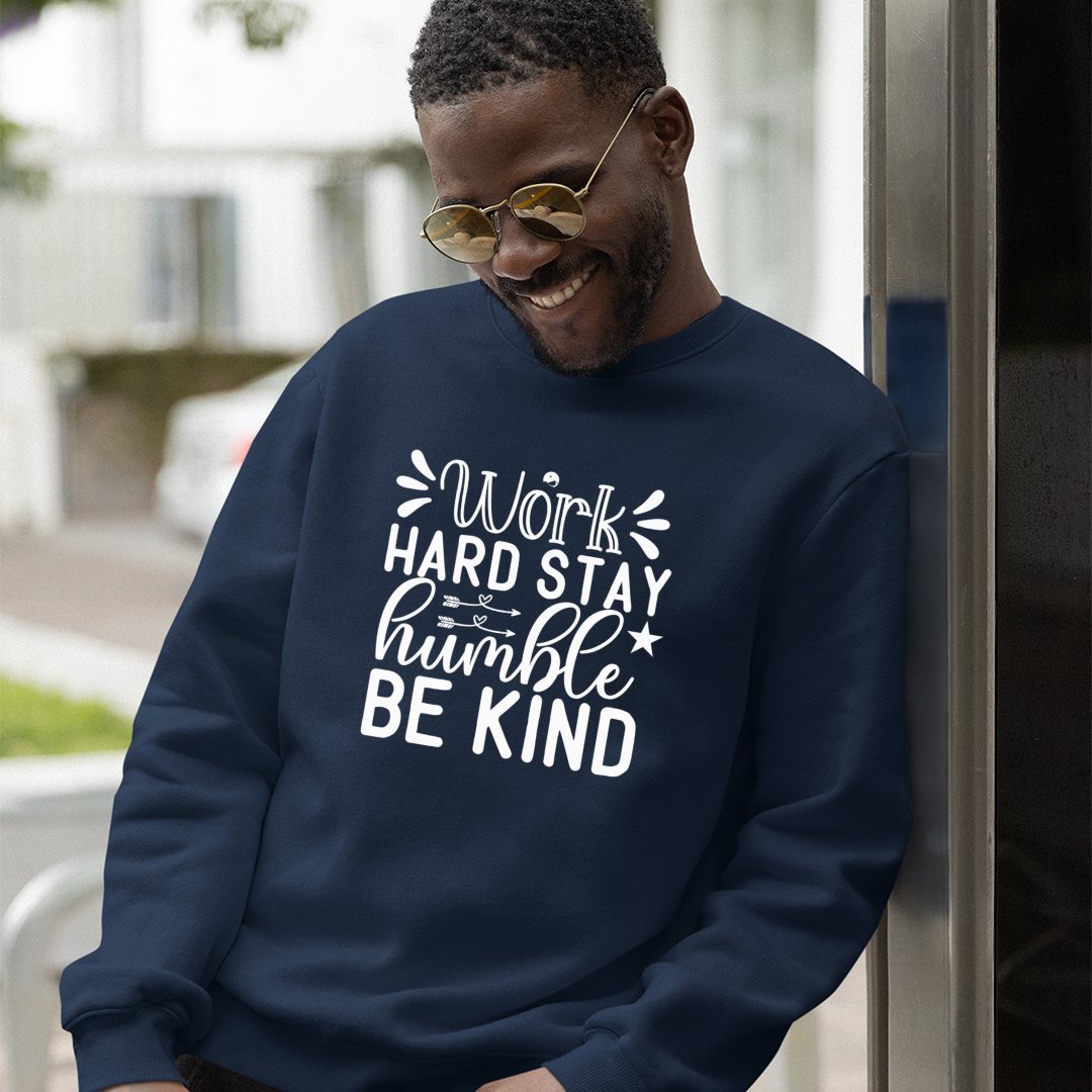 Sweatshirt Unisex Work Hard Stay Humble Be Kind