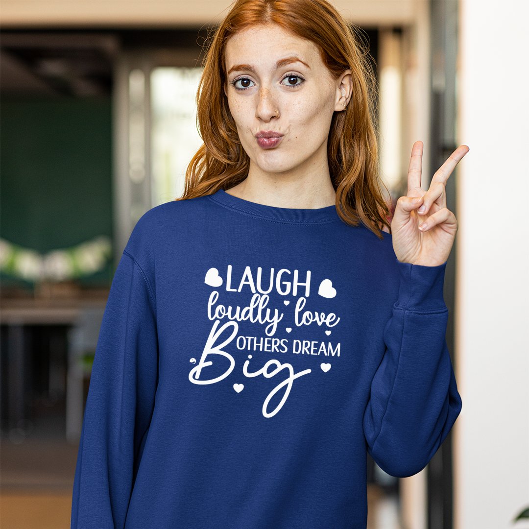 Sweatshirt Unisex Laugh Loudly Love Others Dream Big