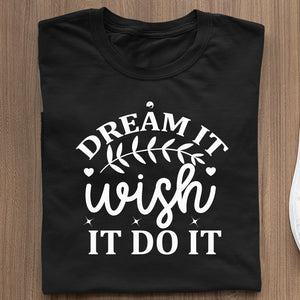 T-Shirt Dream It Wish It Do It