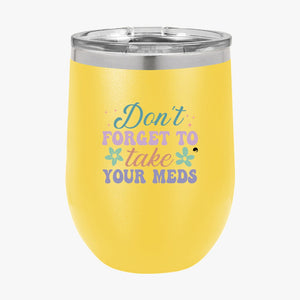 Wine Tumbler Don't Forget To Take Your Meds