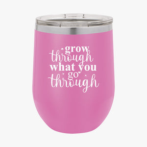 Wine Tumbler Grow Through What You Go Through