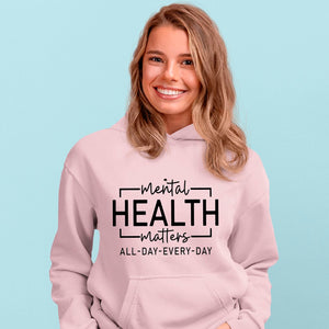 Hoodie Unisex Mental Health Matters All Day Every Day