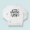 Sweatshirt Unisex Today I Choose You