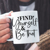 Mug Find Yourself & Be Than