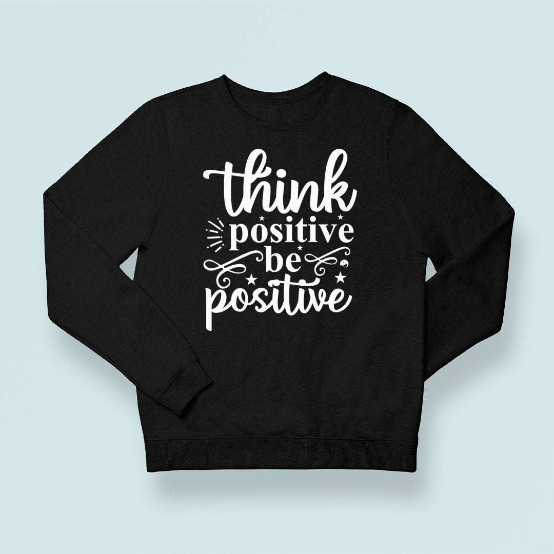 Sweatshirt Unisex Think Positive Be Positive