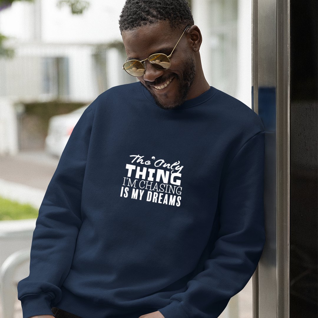 Sweatshirt Unisex The Only Thing I'm Chasing Is My Dreams