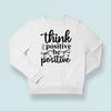 Sweatshirt Unisex Think Positive Be Positive