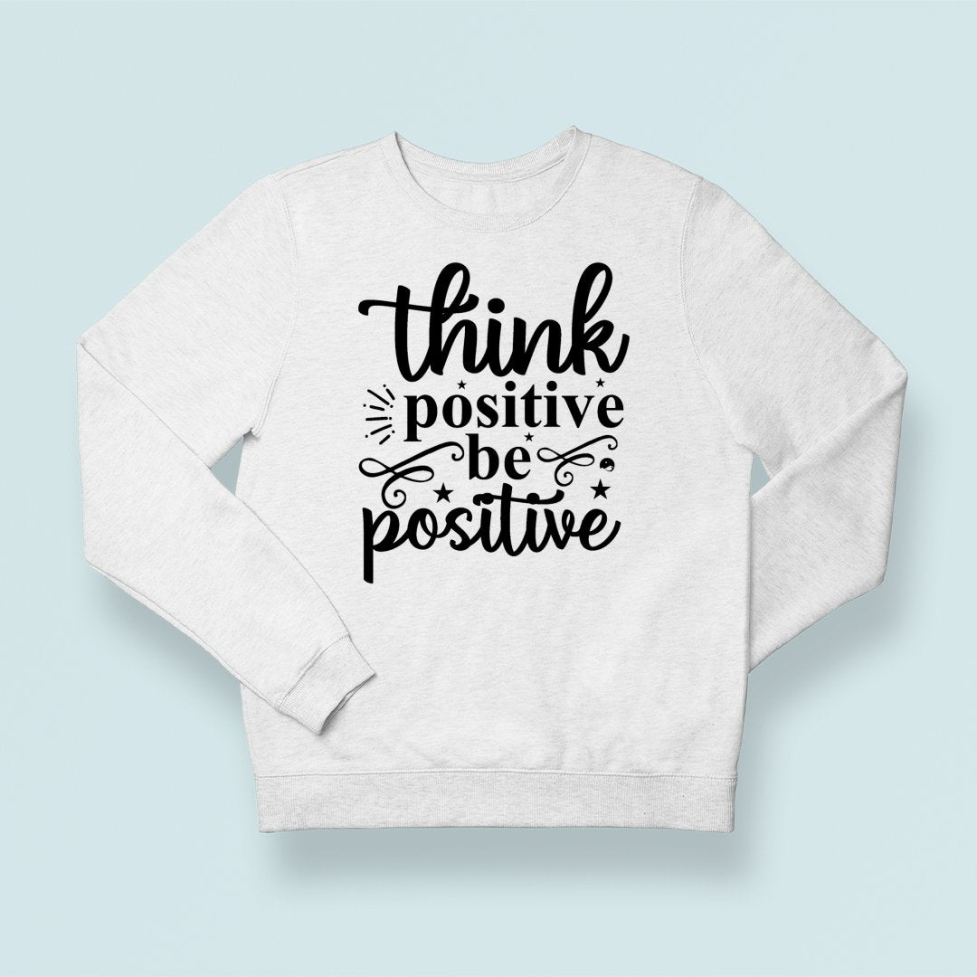 Sweatshirt Unisex Think Positive Be Positive