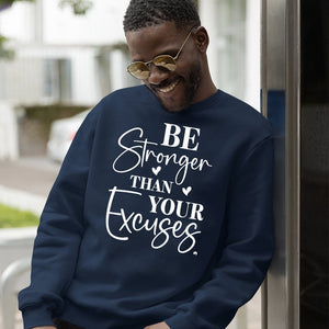 Sweatshirt Unisex Be Stronger Than Your Excuses