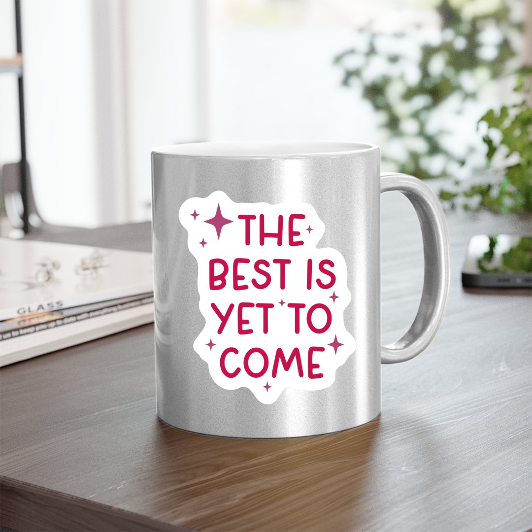 Mug The Best Is Yet To Come