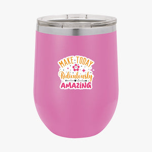 Wine Tumbler Make Today Ridiculously Amazing