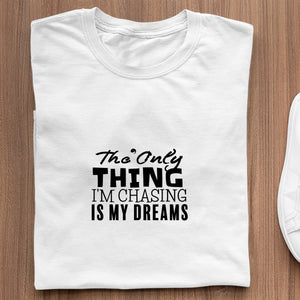 T-Shirt The Only Thing I'm Chasing Is My Dreams