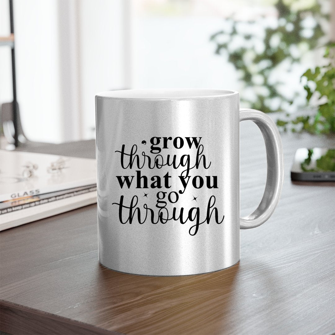 Mug Grow Through What You Go Through