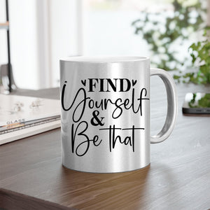 Mug Find Yourself & Be Than