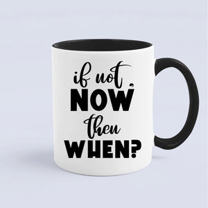 Mug If Not Now Then When