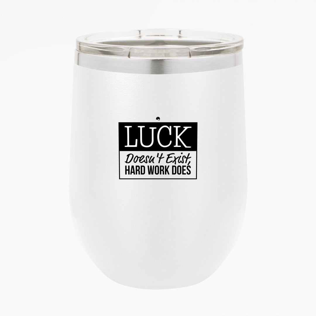 Wine Tumbler Luck Doesn't Exist, Hard Work Does