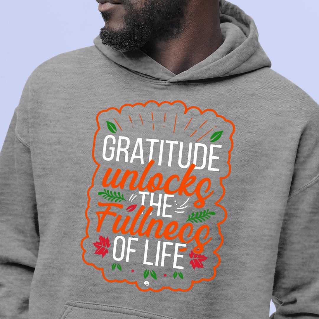 Hoodie Unisex Gratitude Unlocks The Fullness Of Life