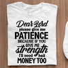 T-Shirt Dear Lord Please Give Me Patience Because If You Give Me Strength I'll Need Bail Money Too