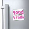 Magnets Only Good Vibes